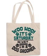 Woo Hoo It&#39;s Saturday. Oh, Wait I&#39;m A Dog Groomer. Funny Pet Care &amp; Groo... - $21.73
