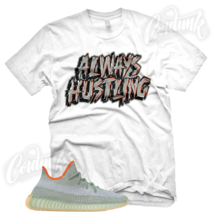 &quot;Always Hustling&quot; Sneaker T Shirt For Yz 350 Boost Desert Sage V2 - £21.57 GBP