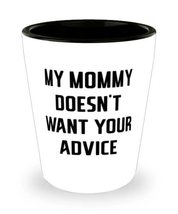 Unique Mommy Gifts, My Mommy Doesn&#39;t Want Your Advice, Funny Shot Glass For Moth - £7.86 GBP