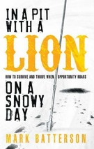 In a Pit with a Lion on a Snowy Day: How to Survive and Thrive When Oppor - GOOD - £3.89 GBP