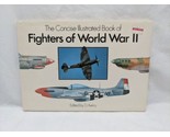 *Damaged*The Concise Illustrated Book Of Fighters Of World War II Hardco... - $9.89