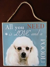 DOG LOVER PLAQUE All You Need is Love and a Poodle 8x8 Wood Pet Wall Art