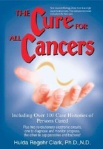 The Cure for All Cancers : With 100 Case Histories by Hulda Regehr Clark... - $69.29