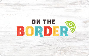On The Border Mexican Grill &amp; Cantina® - $5.00+