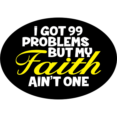 I Got 99 Problems But My Faith Ain't One - Magnetic Bumper Sticker - $2.48
