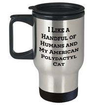 American Polydactyl Cat Lover&#39;s Travel Mug, I Like A Handful Of Humans A... - £18.39 GBP