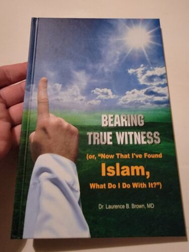 Primary image for BEARING TRUE WITNESS (OR, "NOW THAT I'VE FOUND ISLAM, WHAT By Laurence B. Brown