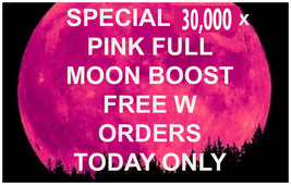 APR 12 FULL PINK MOON FREE W ORDERS 30,000x COVEN BOOST POWER MAGNIFY MAGICK W image 2