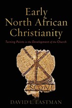 Early North African Christianity [Paperback] David L. Eastman - $15.63