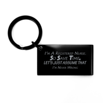 Funny Nurse Black Keychain, I&#39;m A Registered Nurse. So Save Time. Let&#39;s ... - $19.75