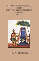 Katyayana And Patanjali: Their Relation To Each Other, And To Panini - £19.55 GBP