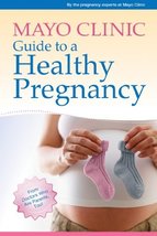 Mayo Clinic Guide to a Healthy Pregnancy: From Doctors Who Are Parents, Too! [Pa - £5.49 GBP
