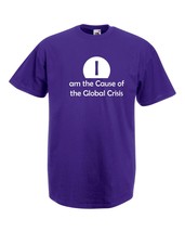 Mens T-Shirt Quote I am the Cause of the Global Crisis, Funny Design tShirt - £19.38 GBP