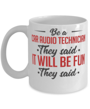 Be A Car Audio Technician They Said It Will Be Fun Mug  - $14.95