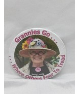 Grannies Go Where Others Fear To Tread Pinback 2&quot; - $39.59