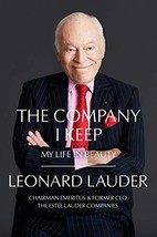 The Company I Keep: My Life in Beauty [Hardcover] Lauder, Leonard A. - £9.65 GBP