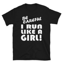 Be Careful I Run Like A Girl T-Shirt Cute Funny Tee Runner - $22.00