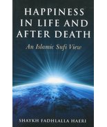 Happiness in Life and After Death: An Islamic Sufi View Fadhlalla Haeri - £40.27 GBP