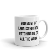 You Must Be Exhausted Coffee Mug - $12.99+