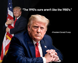 President Donald Trump Quote The 1990s Sure Arent Like Publicity Photo 8x10 - £6.44 GBP