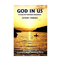 God in Us: A Case for Christian Humanism John Shelby Spong Anthony Freeman - £11.42 GBP