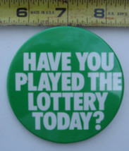 Have You Played the Lottery Today Pinback Button - £3.83 GBP
