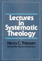 Lectures in Systematic Theology Henry C. Thiessen and Vernon D. Doerksen - $4.90