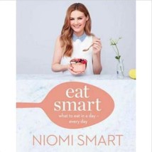 Eat Smart: What To Eat In A Day-Every day By Niomi Smart (Hardcover) - £11.55 GBP