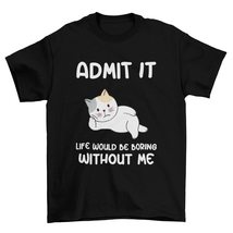 Admit It Life Would Be Boring Without Me T-Shirt, Sarcastic T-Shirt White - £16.03 GBP+