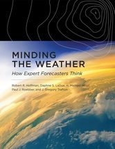 Minding the Weather: How Expert Forecasters Think Hoffman, Robert R.; La... - £26.96 GBP
