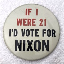 If I Were 21 I’d Vote For Nixon Political Pin Button Pinback Vintage Lar... - £8.06 GBP