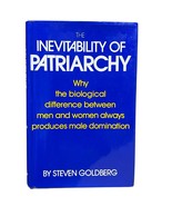 The Inevitability Of Patriarchy By Steven Goldberg Hardcover First Editi... - $115.20