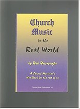Church Music in the Real World: A Church Musician&#39;s Handbook for the Rest Of Us  - £4.69 GBP