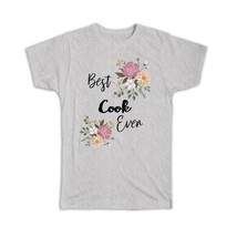 Best COOK Ever : Gift T-Shirt Flowers Floral Boho Vintage Pastel - £14.42 GBP