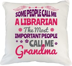 Some People Call Me A Librarian The Most Important People Call Me Grandma Pillow - £19.88 GBP+