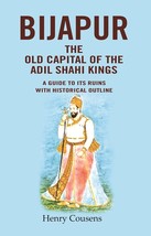 Bijapur the Old Capital of the Adil Shahi Kings: A Guide to its Ruin [Hardcover] - £21.75 GBP