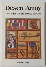 Desert Army: Fort Bliss on the Texas Border by Leon C. Metz - 1995 Paperback - $28.95