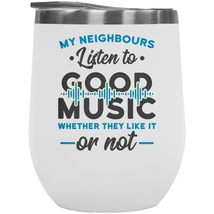 My Neighbours Listen To Good Music Whether They Like It Or Not. Cool And Witty 1 - £22.12 GBP