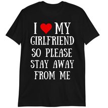 I Love My Hot Girlfriend So Stay Away T-Shirt Dark Heather - £14.90 GBP+