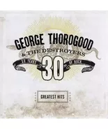 George Thorogood and The Destroyers Greatest Hits: 30 Years of Rock (CD)... - $10.00
