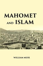 Mahomet And Islam: A Sketch Of The Prophets Life From Original Sour [Hardcover] - £25.40 GBP
