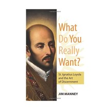 What Do You Really Want?: St. Ignatius Loyola and the Art of Discernment Manney, - £11.37 GBP