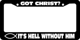 Got Christ? It&#39;s Hell Without Him Christian Fish License Plate Frame - $6.29