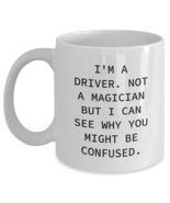 Driver Gifts from Family - I&#39;m A Driver. Not A Magician But I Can See Wh... - $16.61+