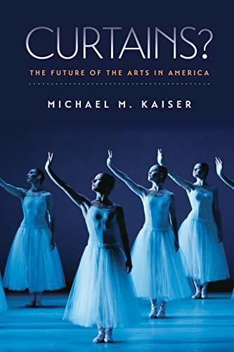 Curtains?: The Future of the Arts in America Kaiser, Michael M. - $9.95