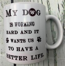 My Dog ??is Working Hard and It Wants Us To Have a Better Life White Mug - £14.93 GBP