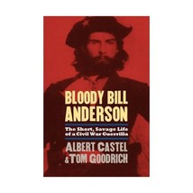 Bloody Bill Anderson  The Short, Savage Life of a Civil War Guerrilla Albert E. - £18.35 GBP