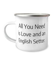 Perfect English Setter Dog 12oz Camper Mug, All You Need is Love and an English, - £15.83 GBP