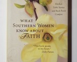What Southern Women Know about Faith Kitchen Table Stories &amp; Back Porch ... - $8.90