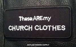 BIKER&#39;S THESE ARE MY CHURCH CLOTHES PATCH - $3.74